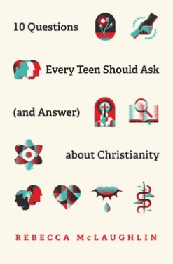 10 Questions Every Teen Should Ask about Christianity