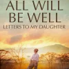 All Will Be Well: Letters to My Daughter