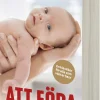 Att föda : en barnmorskas tankar, råd och erfarenheter