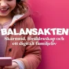 Balansakten : skärmtid, föräldraskap och ett digitalt familjeliv