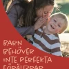 Barn behöver inte perfekta föräldrar – en hoppfull bok om föräldraskap