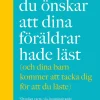 Boken du önskar att dina föräldrar hade läst (och som dina barn kommer att tacka dig för att du läste)