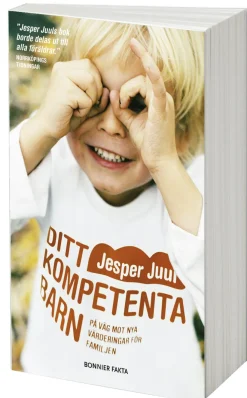 Ditt kompetenta barn : på väg mot nya värderingar för familjen