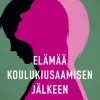 Elämää koulukiusaamisen jälkeen