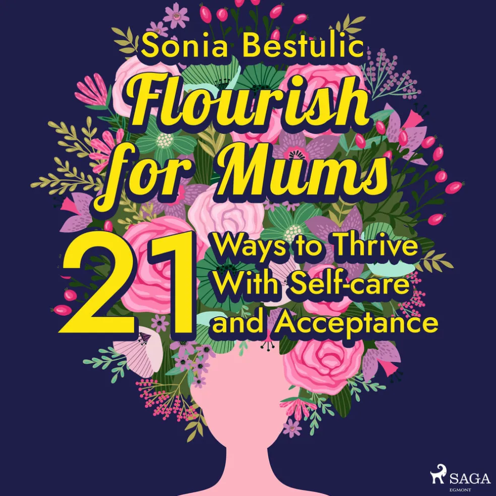 Flourish for Mums: 21 Ways to Thrive With Self-care and Acceptance