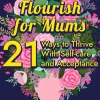 Flourish for Mums: 21 Ways to Thrive With Self-care and Acceptance