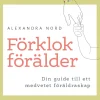 Förklok förälder : din guide till ett medvetet föräldraskap