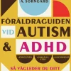 Föräldraguiden vid autism och adhd : så vägleder du ditt barn från ung till