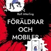 Föräldrar och mobiler : en komisk guide för digital balans i den mobila världen