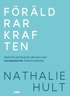 Föräldrarkraften : med kraft att finnas för ditt barn med neuropsykiatrisk funktionsvariation