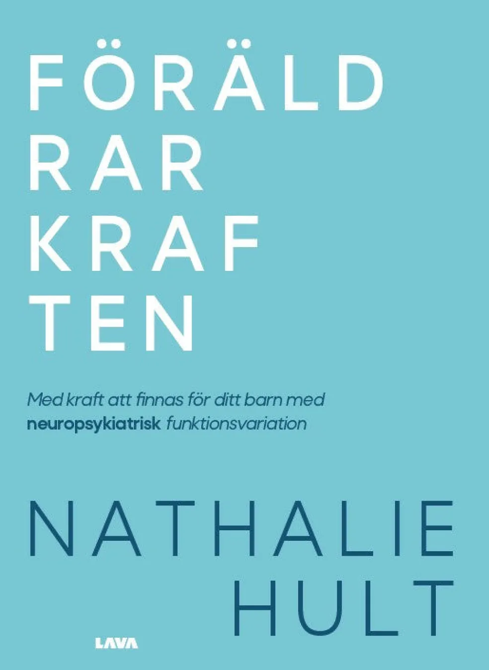 Föräldrarkraften : med kraft att finnas för ditt barn med neuropsykiatrisk funktionsvariation
