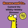 Horace & Co: Custard the Wibbly Wobbly Dinosaur