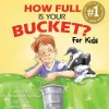 How Full Is Your Bucket? For Kids
