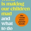How the World is Making Our Children Mad and What to Do About It