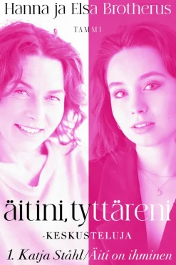 Äitini, tyttäreni -keskusteluja osa 1