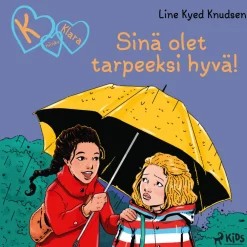 K niinku Klara (22): Sinä olet tarpeeksi hyvä!