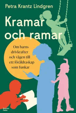 Kramar och ramar : Om barns drivkrafter och vägen till ett föräldraskap som funkar