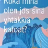 Kuka minä olen jos sinä yhtäkkiä katoat?