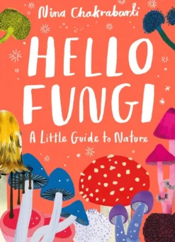 Little Guides to Nature: Hello Fungi