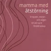 Mamma med ätstörning : kroppen, maten och vägen till ett sunt föräldraskap