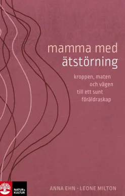 Mamma med ätstörning : kroppen, maten och vägen till ett sunt föräldraskap
