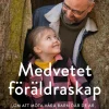 Medvetet föräldraskap : om att möta våra barn där de är, inte där vi önskar att de vore