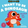 Move and Play: I Want to Be a Dinosaur