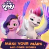 My Little Pony - The New Generation - Make Your Mark and Other Stories