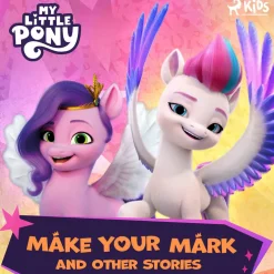 My Little Pony - The New Generation - Make Your Mark and Other Stories