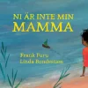 Ni är inte min mamma