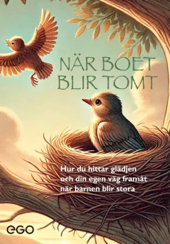 När boet blir tomt : hur du hittar glädjen och din egen väg framåt när barnen blir stora