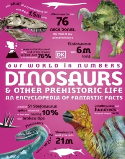 Our World in Numbers Dinosaurs and Other Prehistoric Life