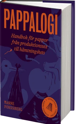 Pappalogi : handbok för pappor från produktionssex till hämtningshets