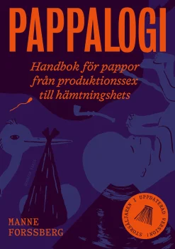 Pappalogi : handbok för pappor från produktionssex till hämtningshets