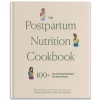 Postpartum Nutrition Cookbook, The