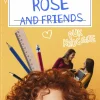 Rose and Friends
