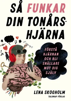 Så funkar din tonårshjärna : förstå hjärnan och bli snällare mot dig själv