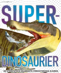 Superdinosaurier : de största och snabbaste förhistoriska djuren