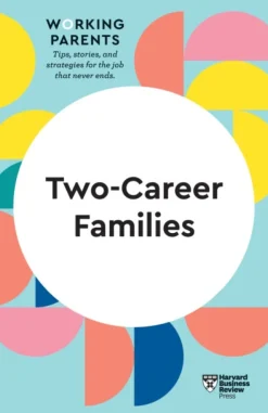 Two-Career Families (HBR Working Parents Series)