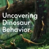 Uncovering Dinosaur Behavior