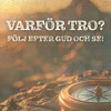 Varför tro? : följ efter Gud och se!