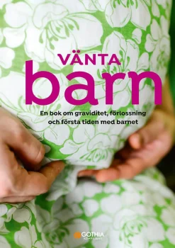 Vänta barn : en bok om graviditet, förlossning och första tiden med barnet