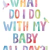 What Do I Do with My Baby All Day?!