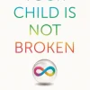 Your Child is Not Broken